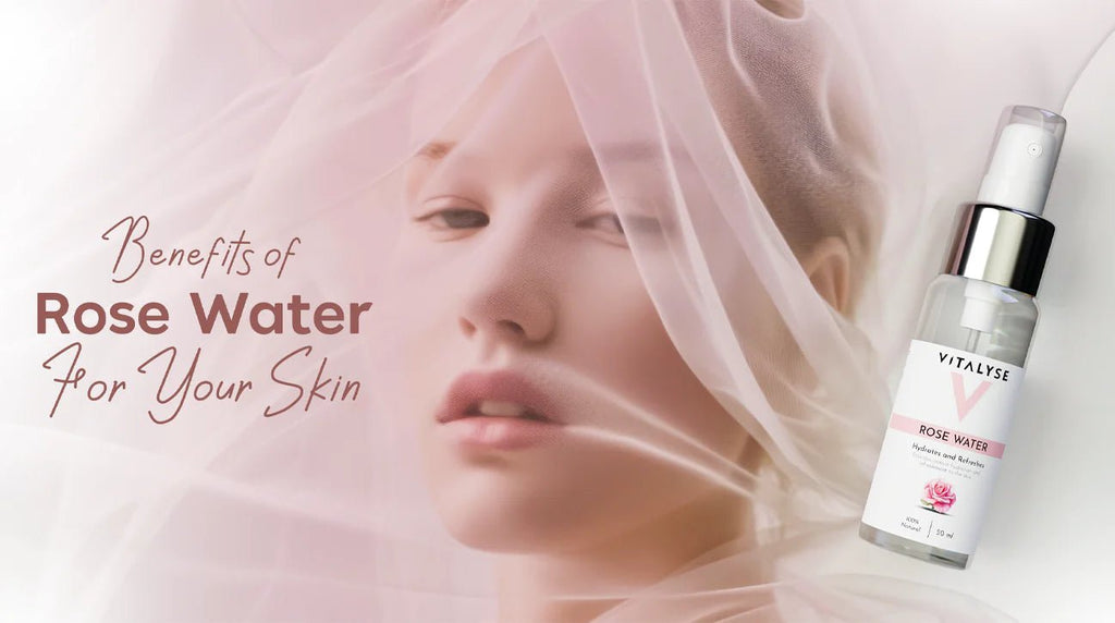 The Amazing Benefits of Rose Water for Your Skin - Vitalyse